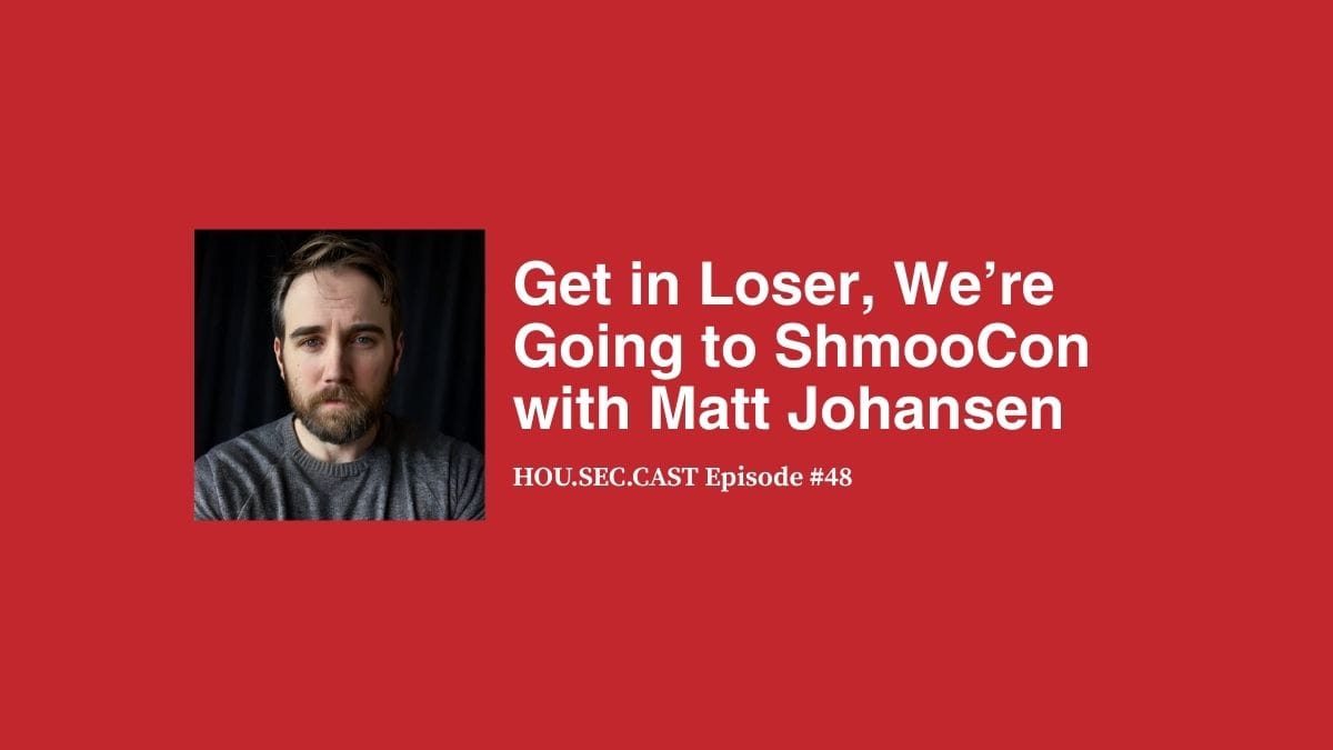 Get in Loser, We’re Going to ShmooCon with Matt Johansen