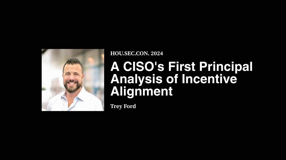 A CISO's First Principal Analysis of Incentive Alignment