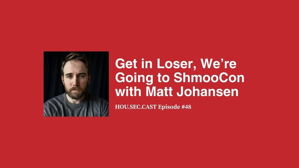 Get in Loser, We’re Going to ShmooCon with Matt Johansen