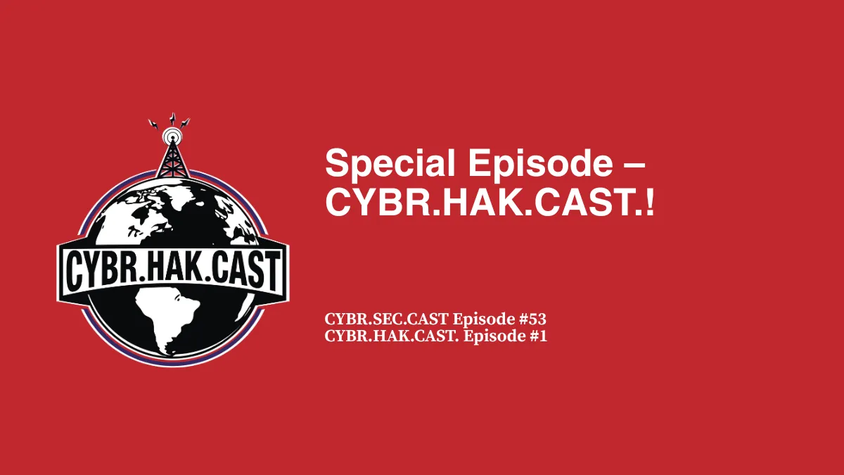 Special Episode – CYBR.HAK.CAST.!