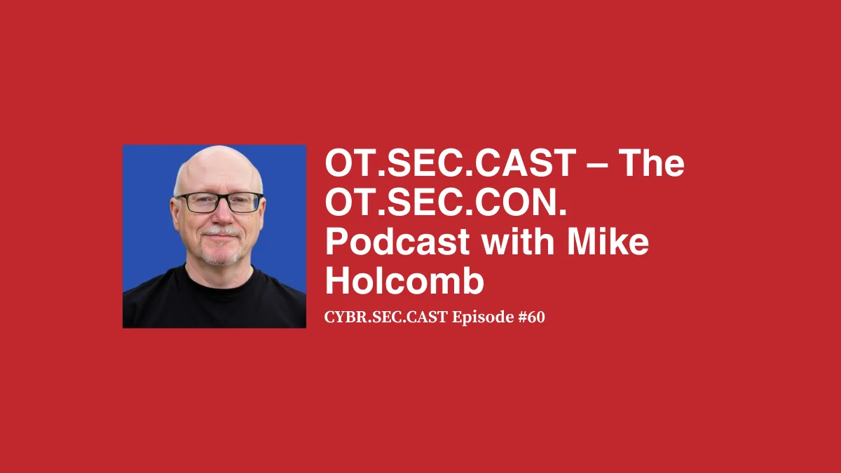 OT.SEC.CAST – The OT.SEC.CON. Podcast with Mike Holcomb