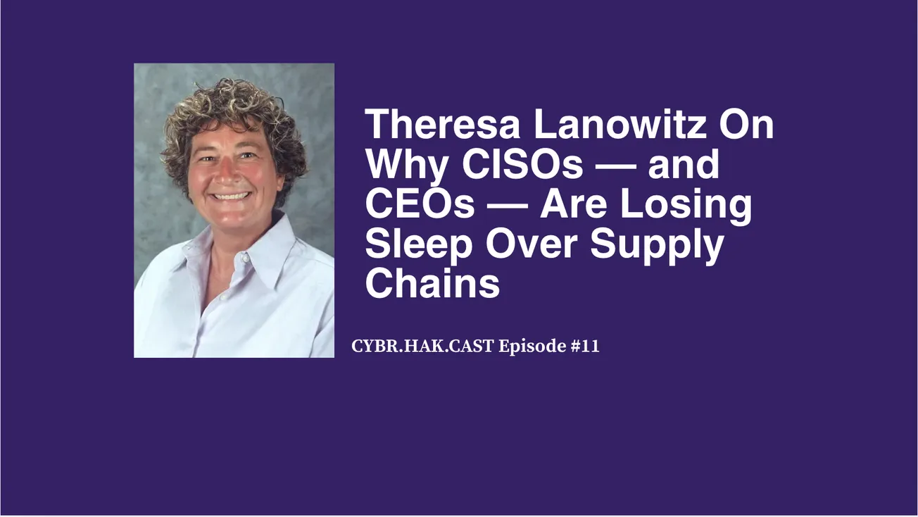 CYBR.HAK.CAST Episode 11: Theresa Lanowitz
