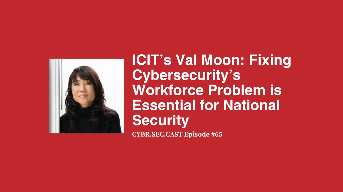 CYBR.SEC.CAST Episode 65: ICIT's Valerie Moon